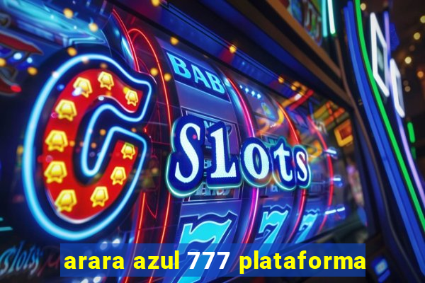 arara azul 777 plataforma